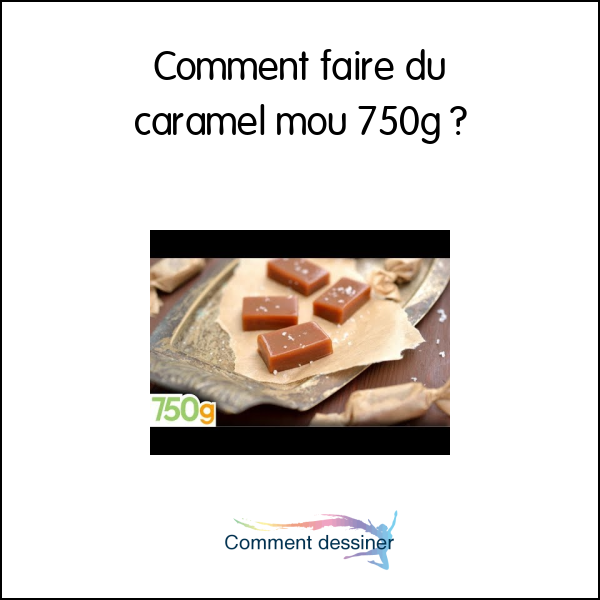 Comment faire du caramel mou 750g